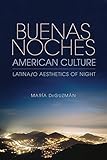 Buenas Noches, American Culture: Latina/o Aesthetics of Night