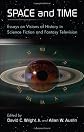 Space and Time: Essays on Visions of History in Science Fiction and Fantasy Television
