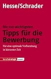 Produkt-Bild: Die 100 wichtigsten Tipps f&uuml;r die Bewerbung: F&uuml;r eine optimale Vorbereitung in k&uuml;rzester Zeit