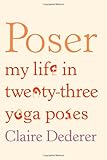 Image of Poser: My Life in Twenty-three Yoga Poses