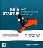 Guía Startup para emprendedores ingeniosos (Spanish Edition) (Guías Maestros del Web)