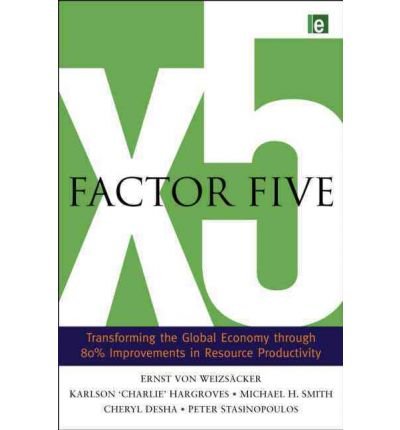 [(Factor Five: Transforming the Global Economy Through 80% Improvements in Resource Productivity )] [Author: Ernst-Ulrich von Weizsäcker] [Nov-2011]