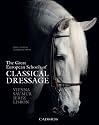 The Great European Schools of Classical Dressage: Vienna, Saumer, Jerez, Lisbon