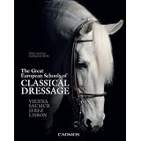 The Great European Schools of Classical Dressage: Vienna, Saumur, Jerez, Lisbon