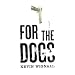 For the Dogs: A Novel