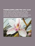 Fodboldspillere fra AFC Ajax: Michael Laudrup, Edwin van der Sar, Christian Eriksen, Ronald Koeman, Nwankwo Kanu, Jesper Olsen, Louis van Gaal (Danish Edition)
