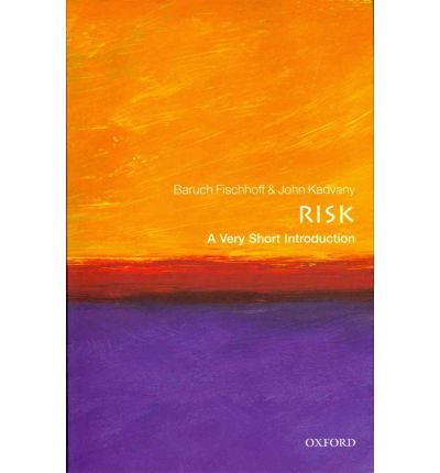 [(Risk: A Very Short Introduction )] [Author: Baruch Fischhoff] [Jul-2011]