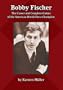 Bobby Fischer: The Career and Complete Games of the American World Chess Champion
