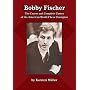 Bobby Fischer: The Career and Complete Games of the American World Chess Champion