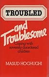 Troubled and troublesome : coping with severely disordered children