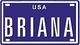 BRIANA USA MINI METAL EMBOSSED LICENSE PLATE NAME FOR BIKES, TRICYCLES, WAGONS, KIDS DOORS, GOLF CARTS, BABY STROLLERS, PEDAL CARS. OVER 400 NAMES AVAILABLE. TYPE IN \