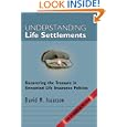 Understanding Life Settlements: Uncovering the treasures in unwanted life insurance policies. A guide for consumers and their advisors'