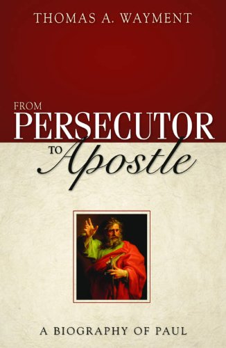 From Persecutor to Apostle: A Biography of Paul