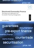 Structured commodity finance : techniques and applications for successful financing arrangements