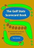 The Golf Stats Scorecard Book: 50 Scorecards to Record Detailed Statistics