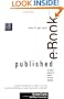 How to Get Your e-Book Published: An Insider's Guide to the World of Electronic Publishing