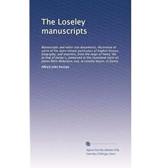The Loseley Manuscripts: Manuscripts and Other Rare Documents, Illustrative .