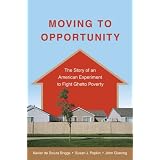 Moving to Opportunity: The Story of an American Experiment to Fight Ghetto Poverty