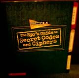 The Spy's Guide to Secret Codes and Ciphers by Jim Wiese