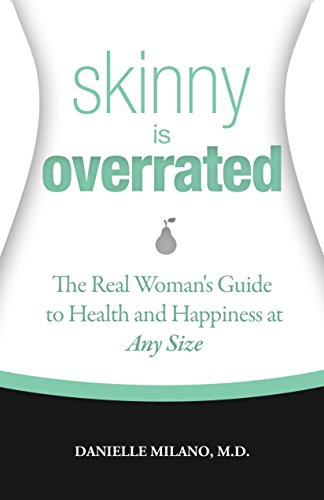 Skinny Is Overrated: The Real Woman's Guide to Health and Happiness at Any Size