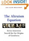 The Altruism Equation: Seven Scientists Search for the Origins of Goodness