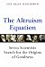 The Altruism Equation: Seven Scientists Search for the Origins of Goodness