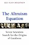 The Altruism Equation: Seven Scientists Search for the Origins of Goodness