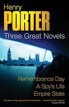 Henry Porter: Three Great Novels: Remembrance Day, A Spy's Life, Empire State: "Remembrance Day", "A Spy's Life", "Empire State"