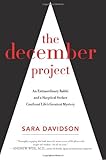 The December Project: An Extraordinary Rabbi and a Skeptical Seeker Confront Life's Greatest Mystery