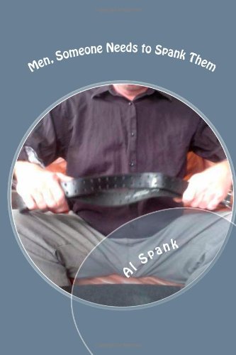 men somone needs to spank them