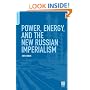 Power, Energy, and the New Russian Imperialism (PSI Reports)