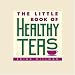The Little Book of Healthy Teas by Erika Dillman