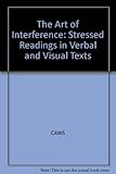 The art of interference : stressed readings in verbal and visual texts