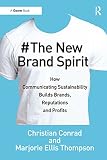 The new brand spirit : how communicating sustainability builds brands, reputations and profits