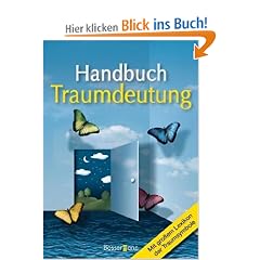 Handbuch Traumdeutung: Alles �ber Wissen, Sprache und Analyse von Tr�umen. Mit gro�em Lexikon der Traumsymbole