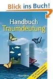 Handbuch Traumdeutung: Alles �ber Wissen, Sprache und Analyse von Tr�umen. Mit gro�em Lexikon der Traumsymbole