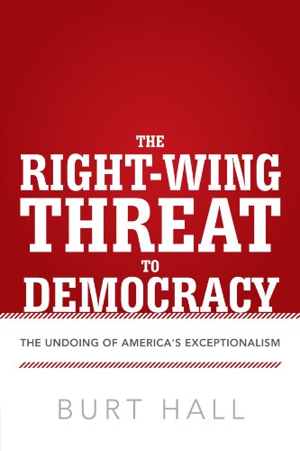 The Right-Wing Threat to Democracy: The Undoing of America's Exceptionalism