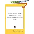 Indian Scout Talks: A Guide For Boy Scouts And Camp Fire Girls by  Charles A. Eastman