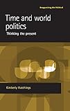 Time and world politics : thinking the present