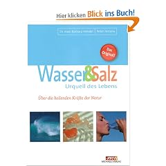 Wasser und Salz: Urquell des Lebens. �ber die heilenden Kr�fte der Natur