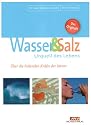 Wasser und Salz: Urquell des Lebens. Über die heilenden Kräfte der Natur