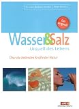 Wasser und Salz: Urquell des Lebens. Über die heilenden Kräfte der Natur
