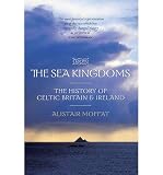 The sea kingdoms : the story of Celtic Britain and Ireland