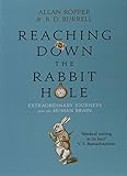 Reaching down the rabbit hole : extraordinary journeys into the human brain