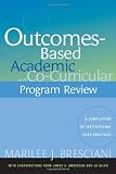 Outcomes-Based Academic and Co-Curricular Program Review: A Compilation of Institutional Good Practices