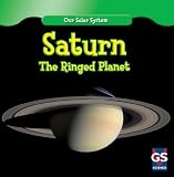 Saturn: The Ringed Planet (Our Solar System)
