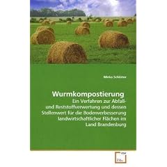 Wurmkompostierung: Ein Verfahren zur Abfall- und Reststoffverwertung unddessen Stellenwert f�r die Bodenverbesserunglandwirtschaftlicher Fl�chen im Land Brandenburg