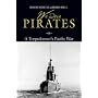 We Were Pirates: A Torpedoman's Pacific War