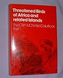 Threatened Birds of Africa and Related Islands: Part 1 (ICBP/IUCN Red Data Book)