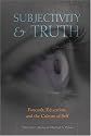 Subjectivity and Truth: Foucault, Education, and the Culture of Self (Counterpoints: Studies in the Postmodern Theory of Education)